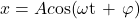 x = Ac{\text{os(}}\omega {\text{t + }}\varphi {\text{)}}