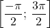 \displaystyle \left[ {{{ - \pi } \over 2};\,{{3\pi } \over 2}} \right]