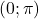 \displaystyle \left( {0;\pi } \right)